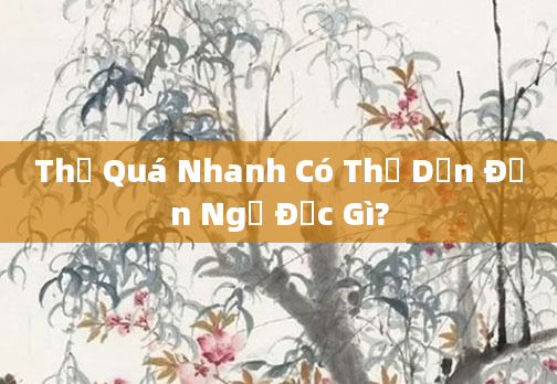 Thở Quá Nhanh Có Thể Dẫn Đến Ngộ Độc Gì?