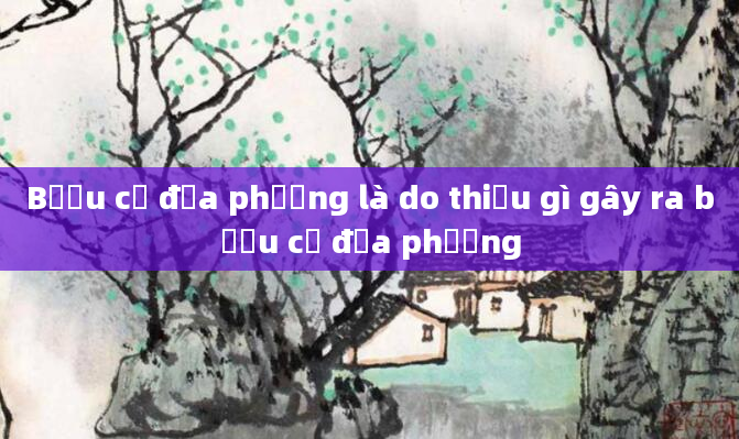 Bướu cổ địa phương là do thiếu gì gây ra bướu cổ địa phương
