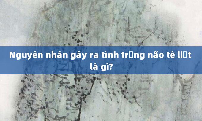 Nguyên nhân gây ra tình trạng não tê liệt là gì?