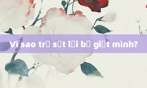 Vì sao trẻ sốt lại bị giật mình?