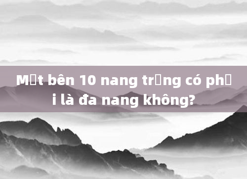 Một bên 10 nang trứng có phải là đa nang không?