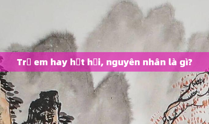 Trẻ em hay hắt hơi, nguyên nhân là gì?