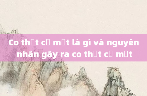 Co thắt cơ mặt là gì và nguyên nhân gây ra co thắt cơ mặt