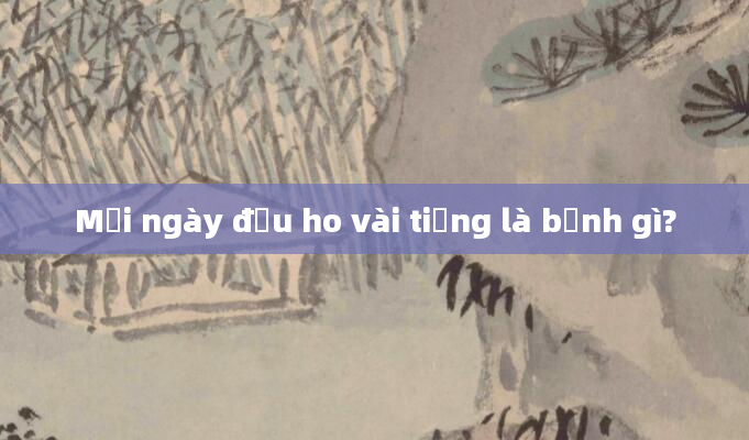 Mỗi ngày đều ho vài tiếng là bệnh gì?