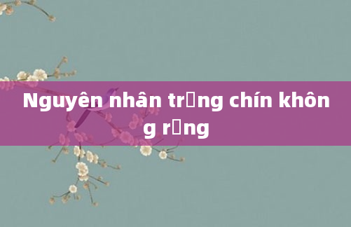 Nguyên nhân trứng chín không rụng