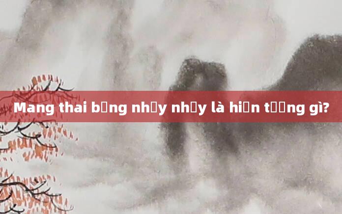 Mang thai bụng nhảy nhảy là hiện tượng gì?