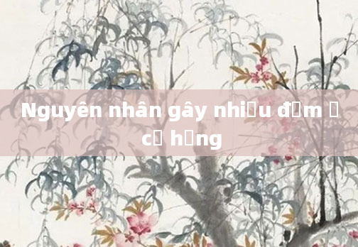 Nguyên nhân gây nhiều đờm ở cổ họng