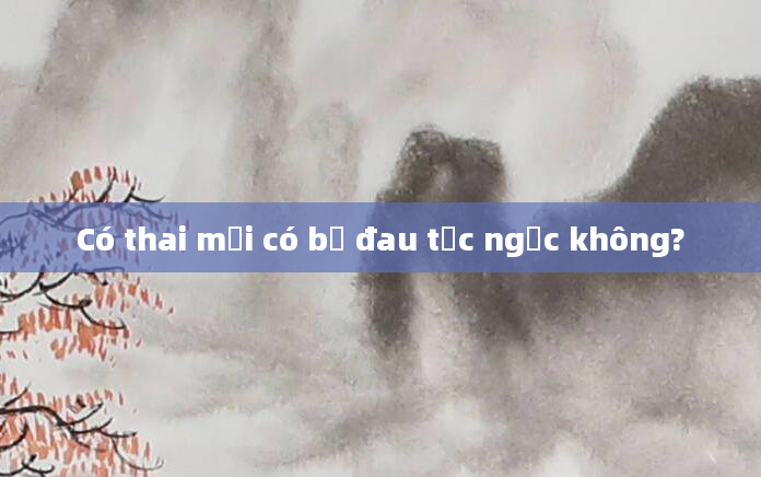 Có thai mới có bị đau tức ngực không?