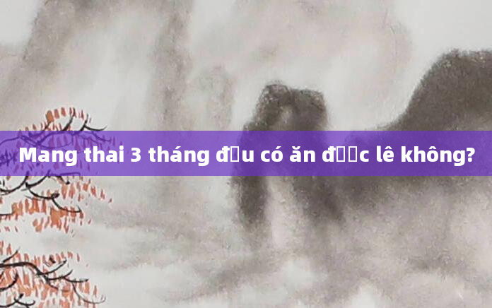 Mang thai 3 tháng đầu có ăn được lê không?