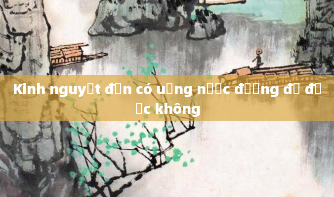 Kinh nguyệt đến có uống nước đường đỏ được không