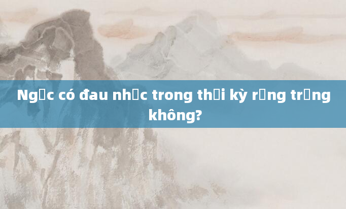Ngực có đau nhức trong thời kỳ rụng trứng không?