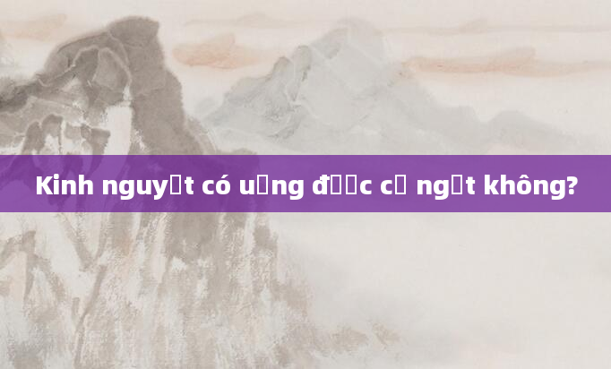 Kinh nguyệt có uống được cỏ ngọt không?