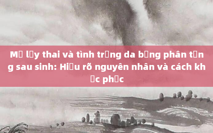 Mổ lấy thai và tình trạng da bụng phân tầng sau sinh: Hiểu rõ nguyên nhân và cách khắc phục