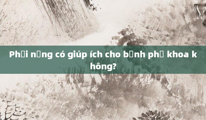Phơi nắng có giúp ích cho bệnh phụ khoa không?