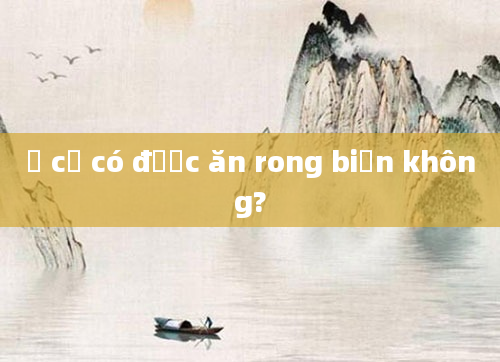 Ở cữ có được ăn rong biển không?