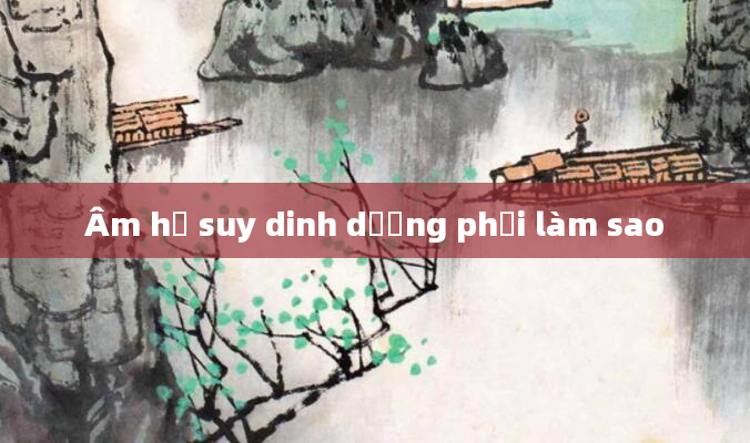 Âm hộ suy dinh dưỡng phải làm sao