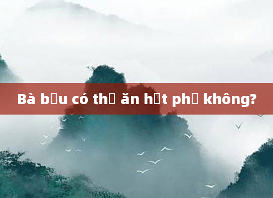 Bà bầu có thể ăn hạt phỉ không?